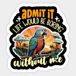 Parrot Admit It Life Would Birdwatcher Ornithology Sticker